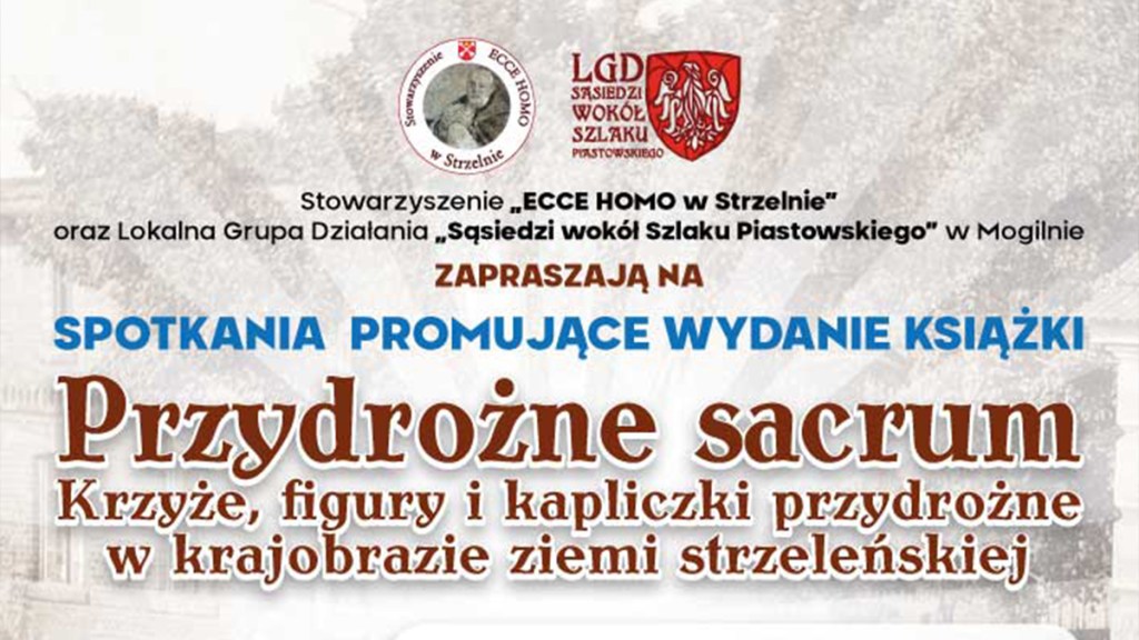 „PRZYDROŻNE SACRUM. Krzyże, figury i kapliczki przydrożne w krajobrazie ziemi strzeleńskiej”&nbsp;Zapowiedź.